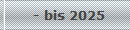 - bis 2025